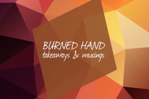 Burned right hand: what i learned