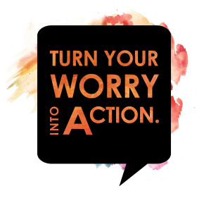 Turn your worry into action